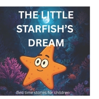 THE LITTLE STARFISH'S DREAM LOVELY BEDTIME STORIES FOR KIDS B0FR3L7P3D Book Cover