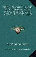 Notizie Storiche Intorno Alla Origine Dei Nomi Di Alcune Osterie, Caffè, Alberghi E Locande Esistenti Nella Città Di Roma 1160213607 Book Cover