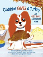 Gobbles Gives a Turkey : And Gets Back a Whole Lot More 1732124302 Book Cover