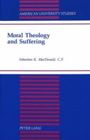 Moral Theology and Suffering (American University Studies Series VII, Theology and Religion) 0820423718 Book Cover
