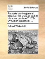 Remarks on the general orders of the Duke of York to his army, on June 7, 1794 1341548724 Book Cover