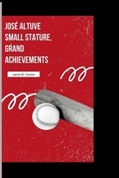 JOSÉ ALTUVE: Small Stature, Grand Achievements B0CW2KJSWR Book Cover