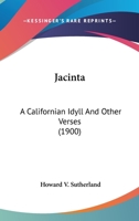 Jacinta: A Californian Idyll And Other Verses (1900) 1171694350 Book Cover