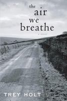 The Air We Breathe 1539748871 Book Cover