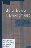 Making Teaching and Learning Visible: Course Portfolios and the Peer Review of Teaching (JB - Anker Series) 1882982967 Book Cover