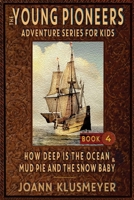 How Deep Is The Ocean & Mud Pie and the Snow Baby: An Anthology of Young Pioneer Adventures (The Young Pioneers Adventure Series for Kids) 1613146418 Book Cover