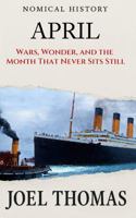 Nomical History April: Wars, Wonder, and the Month That Never Sits Still (Nomical History: Monthly) 1972041037 Book Cover