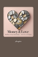 Money & Love: Building strong relationships – from love to finances. (financial freedom) B0FLK6DGP3 Book Cover