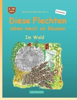 Diese Flechten leben meist an Bäumen: BROCKHAUSEN Buch Bd. 2 . Im Wald. 4 - 99 Jahre. Entdecker (German Edition) B0FL1MN7ZX Book Cover