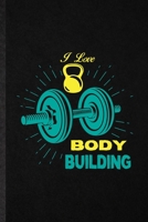 I Love Body Building: Blank Funny Body Building Training Lined Notebook/ Journal For Physical Fitness Trainer, Inspirational Saying Unique Special Birthday Gift Idea Modern 6x9 110 Pages 1706008244 Book Cover