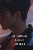 Our Mysterious Romance (ROMANCE) B0DR36DDL5 Book Cover
