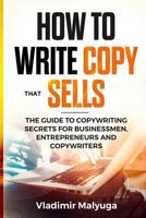 How to Write Copy That Sells : The Copywriting Secrets to Help You Promote Your Products and Services 1796288934 Book Cover