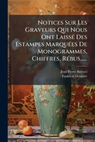 Notices Sur Les Graveurs Qui Nous Ont Laissé Des Estampes Marquées De Monogrammes, Chiffres, Rébus...... 1271748819 Book Cover