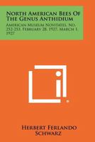 North American Bees of the Genus Anthidium: American Museum Novitates, No. 252-253, February 28, 1927, March 1, 1927 1258474301 Book Cover