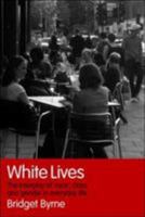 White Lives: The Interplay of Race, Class and Gender in Everyday Life 0415347122 Book Cover