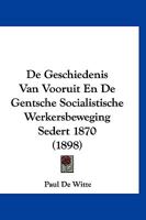 De Geschiedenis Van Vooruit En De Gentsche Socialistische Werkersbeweging Sedert 1870 (1898) 112051486X Book Cover