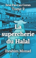 La supercherie du Halal: Seul Face au Coran - Tome 2 (French Edition) B0GWWZJPSC Book Cover