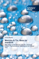 Mercury & Tin, Boon to mankind: Pilot study on the Mercury and Tin: Classical review, Pharmaceutical, toxicological and clinical uses 6205521830 Book Cover