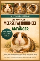 DIE KOMPLETTE MEERSCHWEINCHENBIBEL FÜR ANFÄNGER: Alles, was Sie über Meerschweinchen wissen müssen: Verhalten und Sozialverhalten, Käfig- und ... für Anfänger und Liebhaber. (German Edition) B0GN235Q3W Book Cover