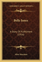 Belle Jones: A Story Of Fulfillment 1120266351 Book Cover