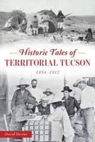 Historic Tales of Territorial Tucson: 1854-1912 146714505X Book Cover