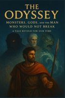 The Odyssey, A Tale Retold for Our Time: Monsters, Gods, and the Man Who Would Not Break (Classics Retold) B0FJ1TTVFF Book Cover