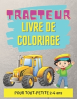 Tracteur Livre de Coloriage Pour Tout-Petite 2-4 ANS: Livre de Coloriage pour Garçons et Filles à partir de 2 ans B08FP9XCL9 Book Cover