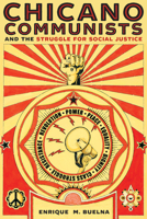 Chicano Communists and the Struggle for Social Justice 0816540667 Book Cover