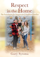 Respect in the Home: The Foundation for Happier and Healthier Families 1977236677 Book Cover