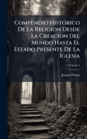 Compendio HistÃ3rico De La Religion Desde La Creacion Del Mundo Hasta El Estado Presente De La Iglesia 1023850311 Book Cover