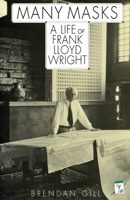 Many Masks: A Life of Frank Lloyd Wright 0399132325 Book Cover