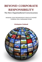 Beyond Corporate Responsibility: The New Organizational Consciousness 098767000X Book Cover