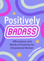 Positively Badass: Affirmations and Words of Positivity for Empowered Women 1684810019 Book Cover