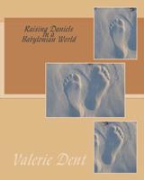 Raising Daniels in a Babylonian World 1508932670 Book Cover