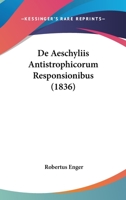 De Aeschyliis Antistrophicorum Responsionibus (1836) 1160382085 Book Cover