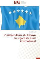 L’indépendance du Kosovo au regard du droit international (Omn.Univ.Europ.) 3841737242 Book Cover