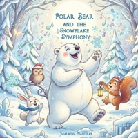 Polar Bear and the Snowflake Symphony: A Magical Winter Adventure for Kids Ages 3-7 | Fun Snow Music Story with Forest Friends B0FYGWG55K Book Cover