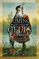 The Coming of the Celts, AD 1860: Celtic Nationalism in Ireland and Wales 0268103372 Book Cover