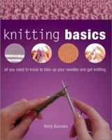 Knitting Basics: All You Need to Know to Take Up Your Needles and Get Knitting 0764155466 Book Cover