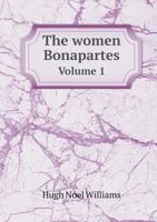 Revival: The Women Bonapartes vol. I (1908): The Mother and Three Sisters of Napoleon I 101414521X Book Cover