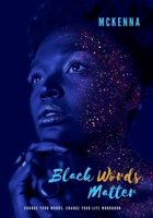 Black Words Matter: Change Your Words, Change Your Life Workbook B08JDXBLWV Book Cover