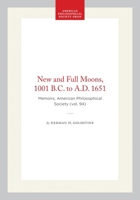 New and Full Moons One Thousand and One B.C. to A.D. Sixteen Fifty-One (Memoirs of the American Philosophical Society, v. 94) (Memoirs of the American Philosophical Society, v. 94) 0871690942 Book Cover