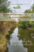 From Wilderness to Commonwealth 1750 - 1792: Kentucky's Early Story through Today's Historic Sites B0DJ7WRB6D Book Cover