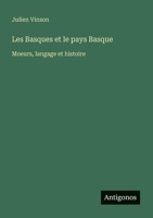 Les Basques et le pays Basque: Moeurs, langage et histoire (French Edition) 3388788324 Book Cover