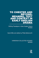 To Chester and Beyond: Meaning, Text and Context in Early English Drama: Shifting Paradigms in Early English Drama Studies 0367879387 Book Cover