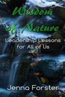 Wisdom of Nature: Leadership Lessons for All of Us 1539181227 Book Cover