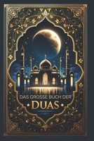 Das grosse Buch der Duas: Über 300 islamische Bittgebete, um die Herzen zu erleuchten und die Dunkelheit zu vertreiben (German Edition) 1915690331 Book Cover