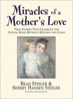 Miracles of a Mother's Love: True Stories of the Amazing Bond Between Mother and Child 1580626009 Book Cover