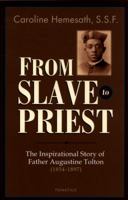 From Slave to Priest: A Biography of the Reverend Augustine Tolton (1854 - 1897) : First Black American Priest of the United States 1586175246 Book Cover