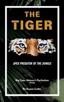 The Tiger: Apex Predator of the Jungle (Big Cats: Nature's Perfection) B0DQV34GQF Book Cover